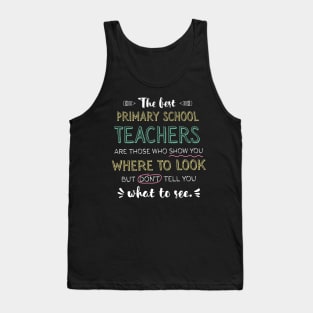 The best Primary School Teachers Appreciation Gifts - Quote Show you where to look Tank Top